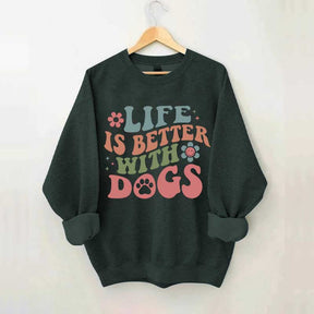 Life is Better With Dogs Sweatshirt