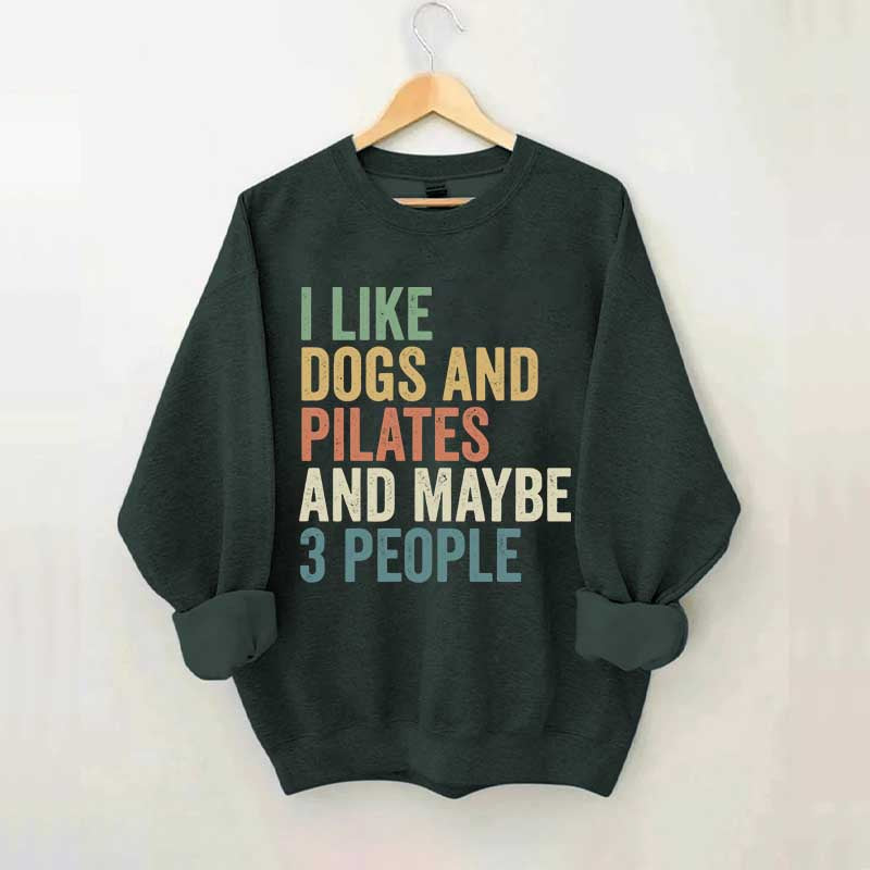 I Like Dogs And Pilates And Maybe 3 People Sweatshirt