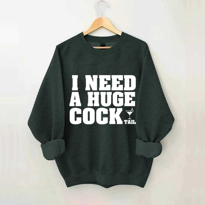 I Need A Huge Cock Tall Sweatshirt
