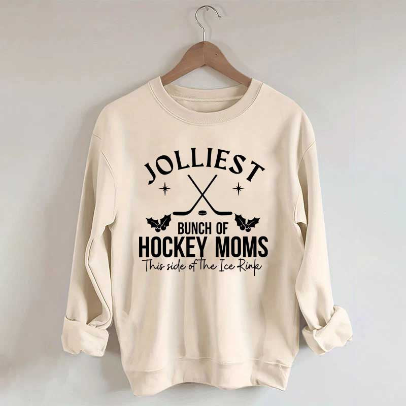 Jolliest Bunch Of Hockey Moms This Side Of The Ice Rink Sweatshirt