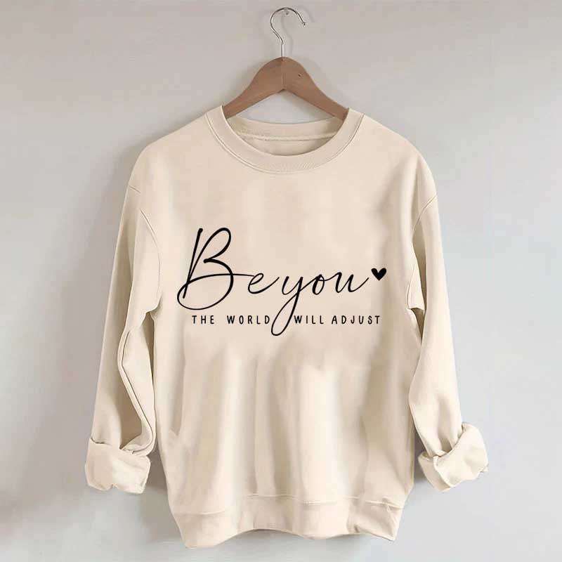 Be You The World Will Adjust Inspirational Sweatshirt