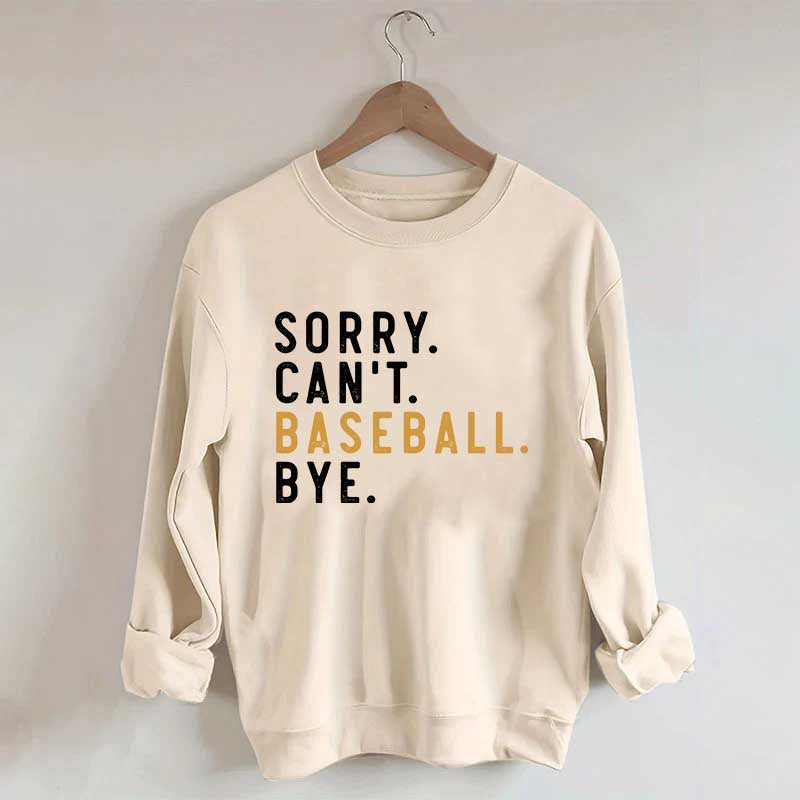 Sorry Can't Baseball Bye Sweatshirt