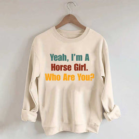 Yeah,I'm A Horse Girl Who Are You Sweatshirt