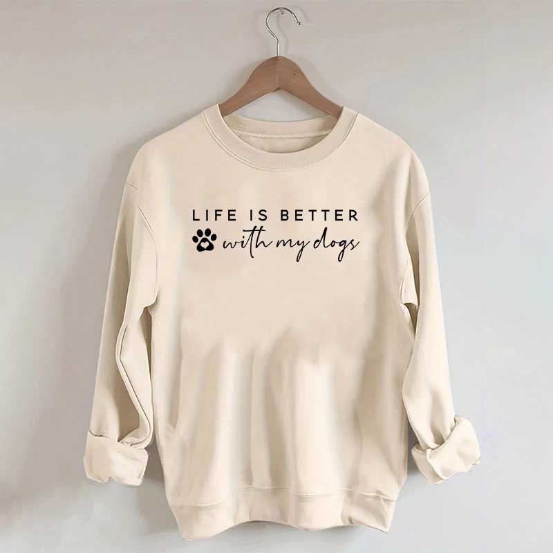 Life is Better with My Dogs Sweatshirt