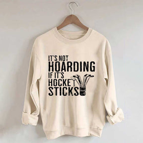 It's Not Hoarding If It's Hockey Sticks Sweatshirt