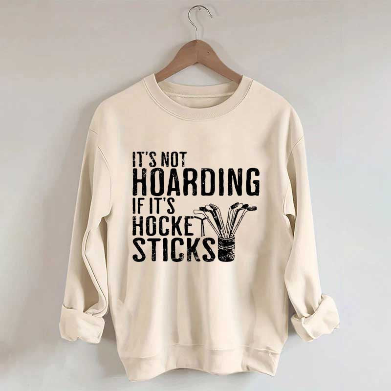It's Not Hoarding If It's Hockey Sticks Sweatshirt