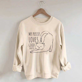 My Pussy Loves a Good Stretch Funny Cat Sweatshirt