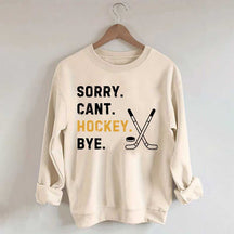 Sorry Can't Hockey Bye Busy Funny Sweatshirt