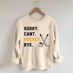 Sorry Can't Hockey Bye Busy Funny Sweatshirt