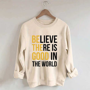 Believe There Is Good In The World Minimalist Sweatshirt