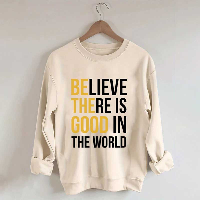 Believe There Is Good In The World Minimalist Sweatshirt