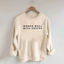 Works Well With Coffee Simple Sweatshirt