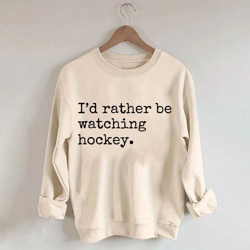 I'd Rather Be Watching Hockey Sweatshirt