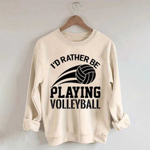 I'd Rather Be Playing Volleyball Sweatshirt