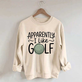 Apparently I Like Golf Sweatshirt