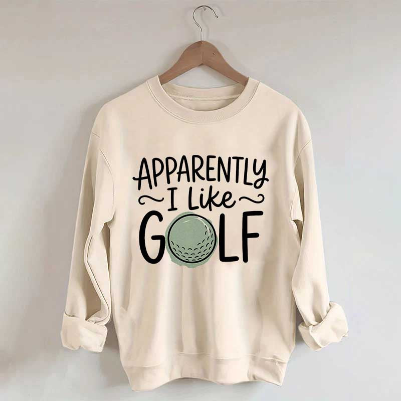 Apparently I Like Golf Sweatshirt