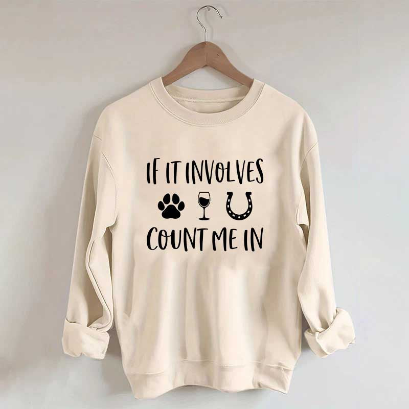 If It Involves Count Me In Dog Wine Horses Sweatshirt