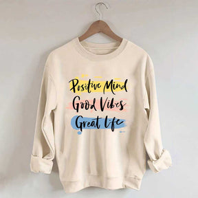 Positive Mind Good Vibes Great Life Sweatshirt