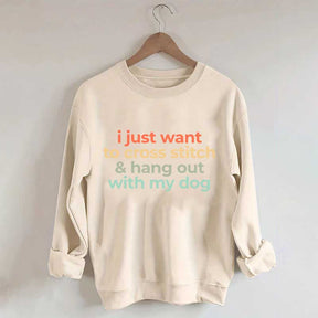 I Just Want To Cross Stitch And Hang Out With My Dog Sweatshirt