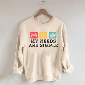 My Needs Are Simple Gamers Fun Sweatshirt
