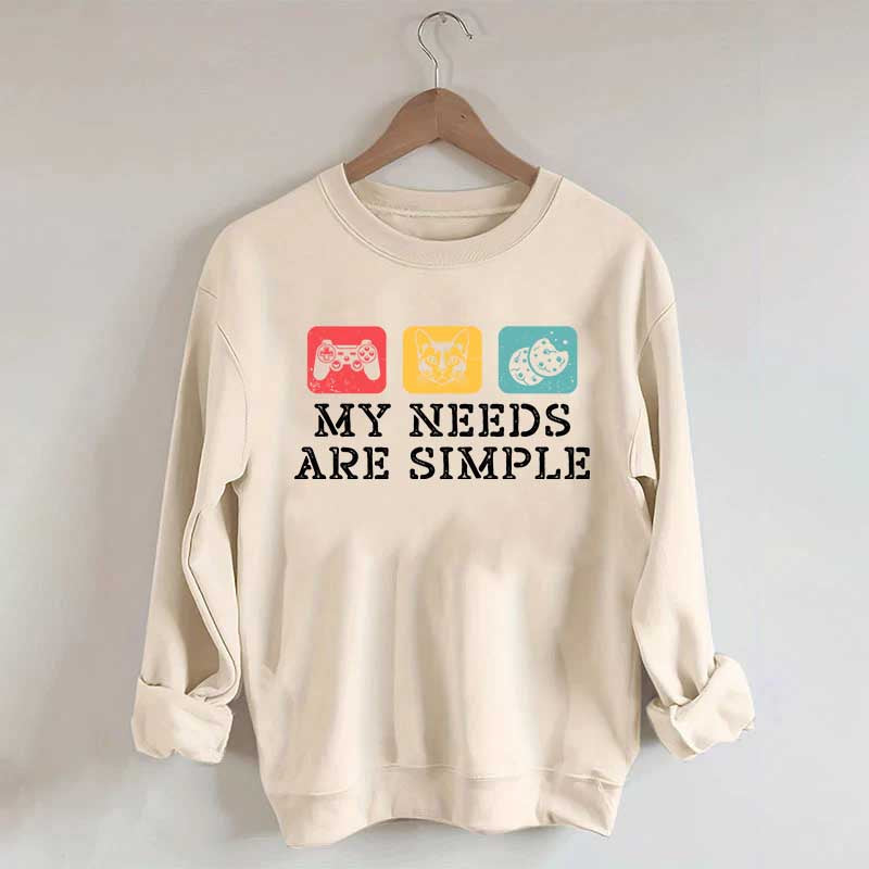 My Needs Are Simple Gamers Fun Sweatshirt