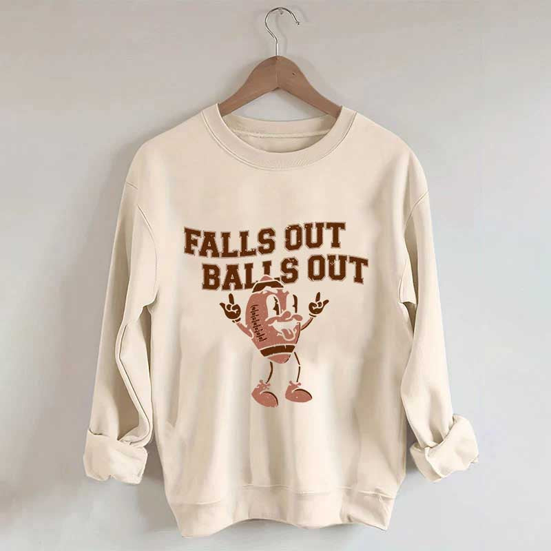 Falls Out Balls Out Sweatshirt