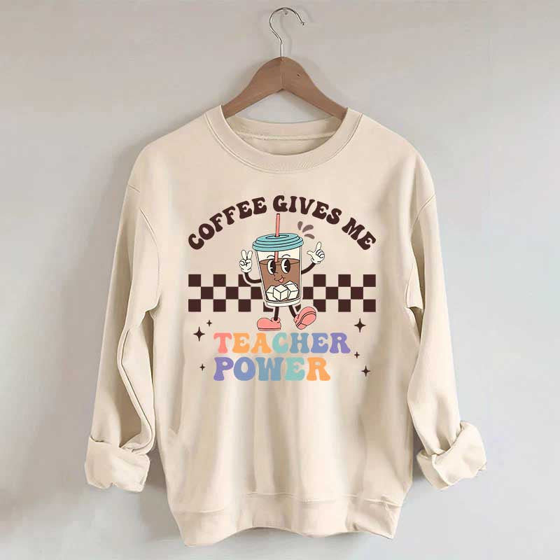 Coffee Gives Me Teacher Powers Sweatshirt