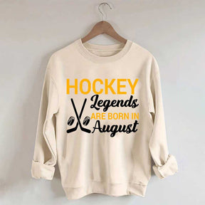 Hockey Legends Are Born In August Sweatshirt
