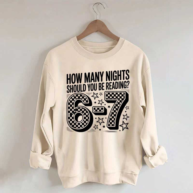 How Many Nights Should You Be Reading 6 7 Meme Sweatshirt
