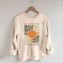 I Will Praise Him In Every Season Religous Sweatshirt