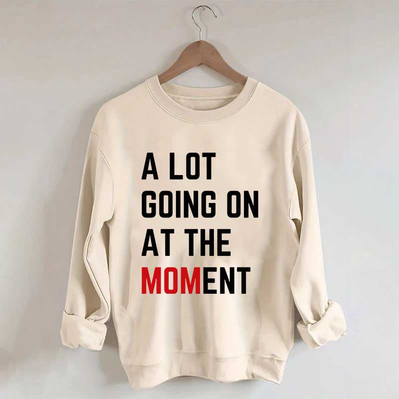 A Lot Going On At The MOMent Pregnancy Sweatshirt