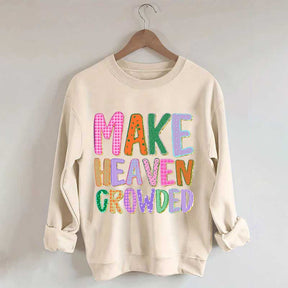 Make Heaven Crowded Faith Sweatshirt