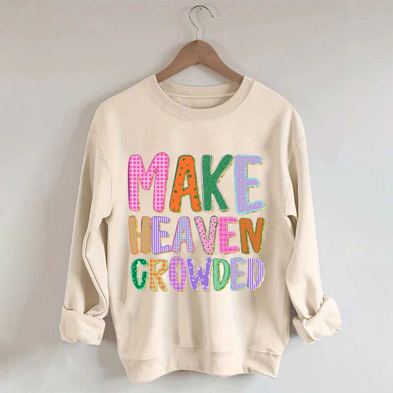 Make Heaven Crowded Faith Sweatshirt