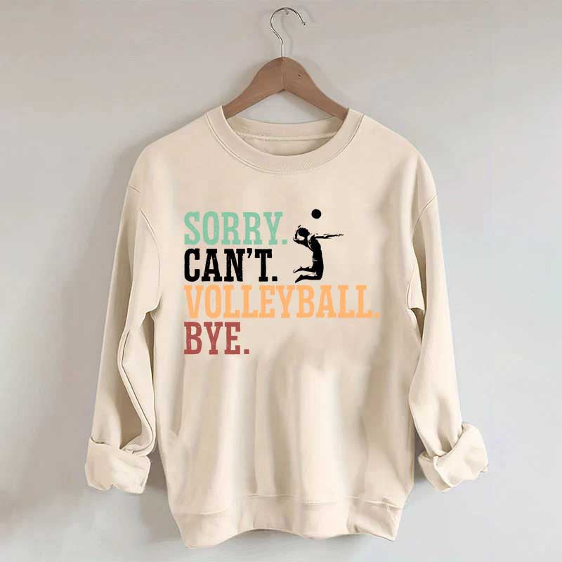 Sorry Can't Volleyball Bye Player Sweatshirt