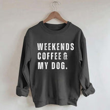 Funny Weekends Coffee and My Dog Sweatshirt