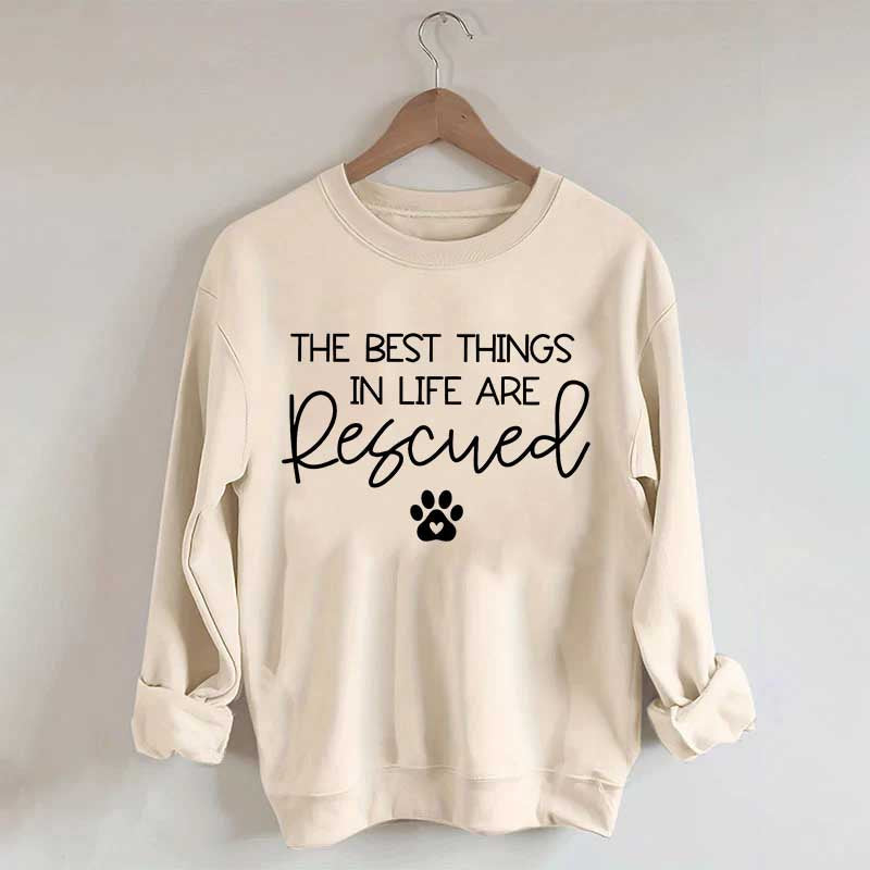 The Best Things In Life Are Rescued Sweatshirt