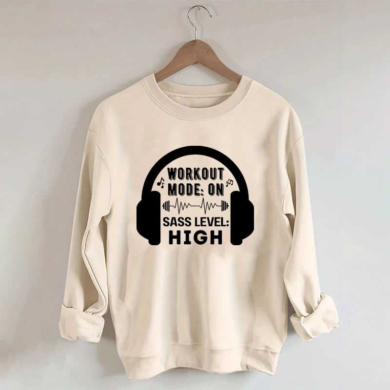 Workout  Mode On Sass Level High Sweatshirt