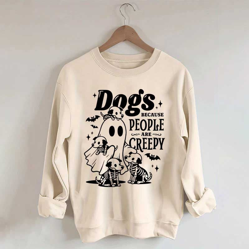 Dogs Because People Are Creepy Mom Sweatshirt
