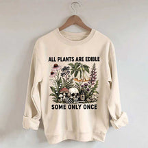 All Plants Are Edible Some Only Once Sweatshirt