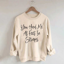 You Had Me At Feet In Straps Pilates Sweatshirt