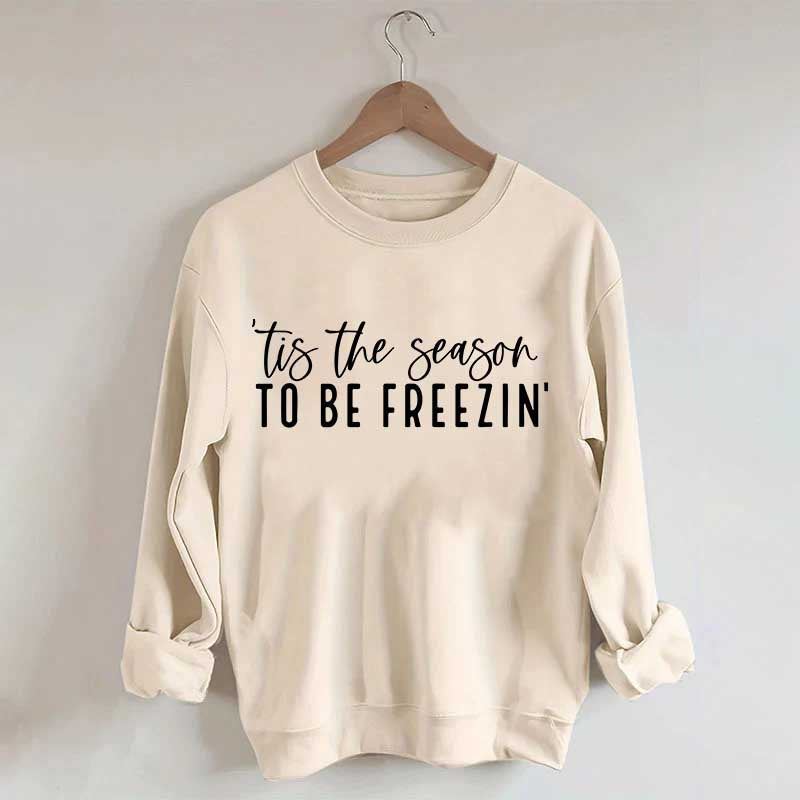 'Tis The Season To Be Freezin' Sweatshirt