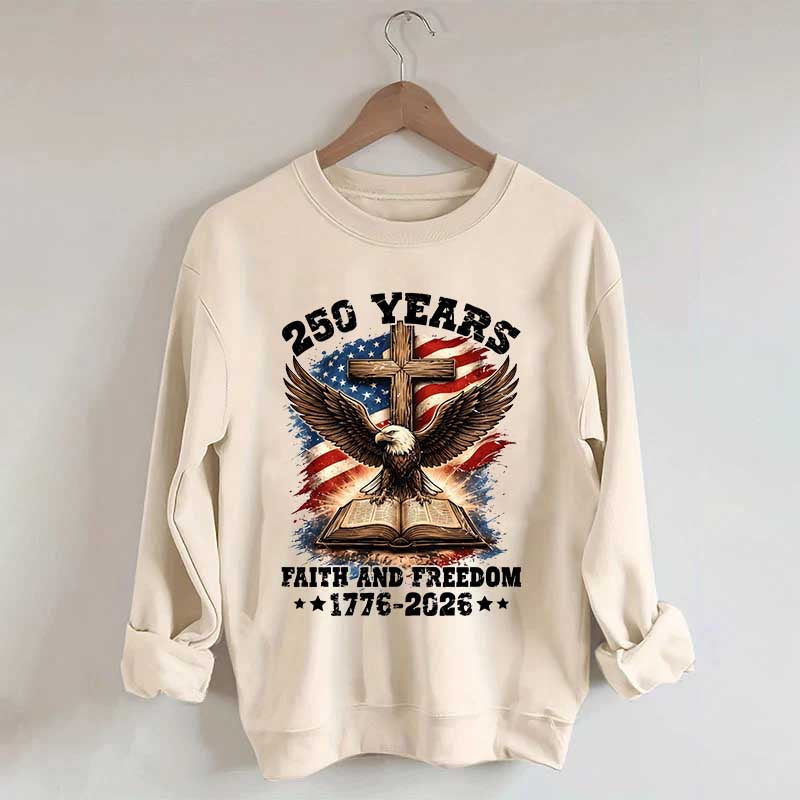 Faith And Freedom 250 Years Sweatshirt