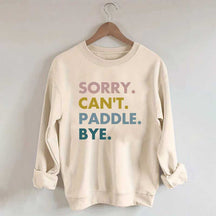 Sorry Can't Paddle Bye Sweatshirt
