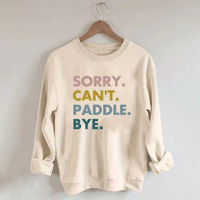 Sorry Can't Paddle Bye Sweatshirt