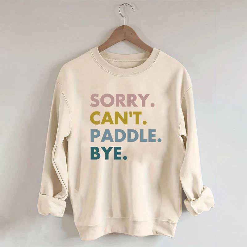 Sorry Can't Paddle Bye Sweatshirt