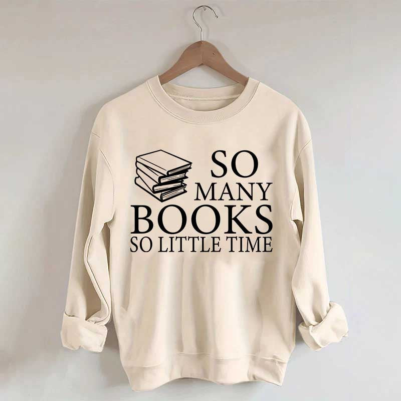 So Many Books So Little Time Lover Sweatshirt