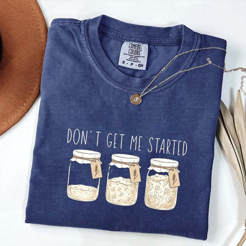 Don't Get Me Started T-Shirt