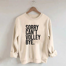 Sorry Can't Volley Bye Sweatshirt