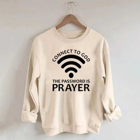Connect To God The Password Is Prayer Sweatshirt