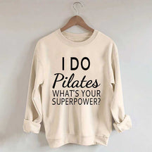 I Do Pilates What's Your Superpower Sweatshirt